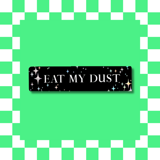 Eat My Dust - Bumper Sticker