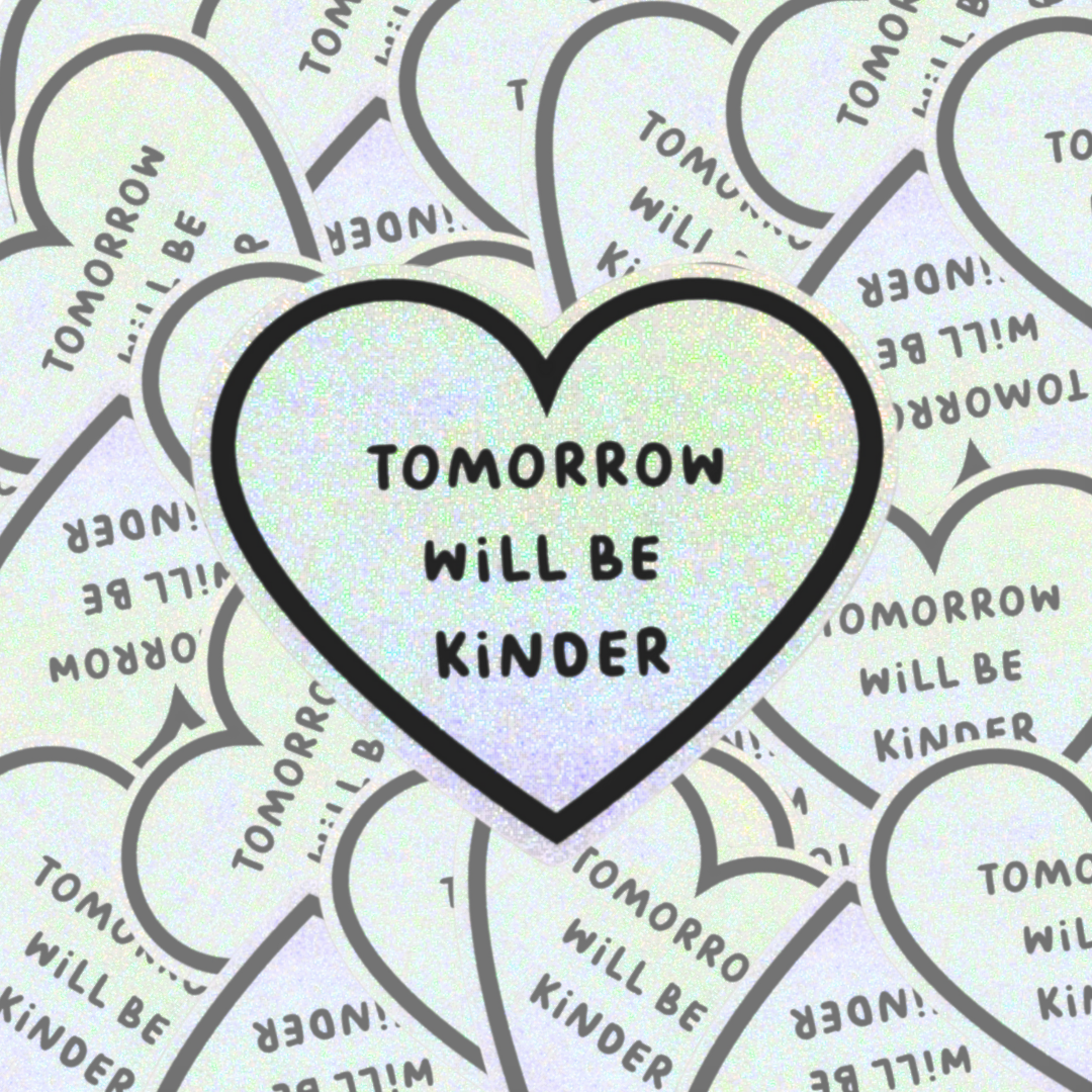 Tomorrow Will Be Kinder - Sticker