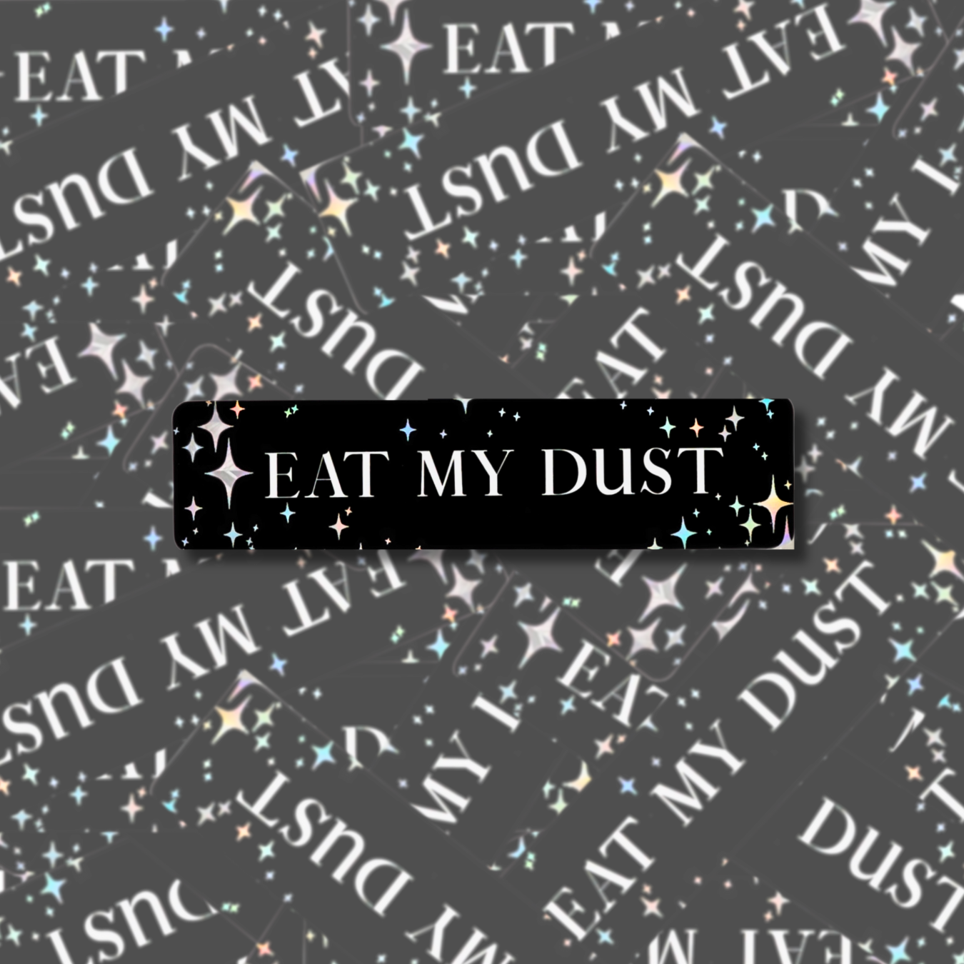 Eat My Dust - Bumper Sticker