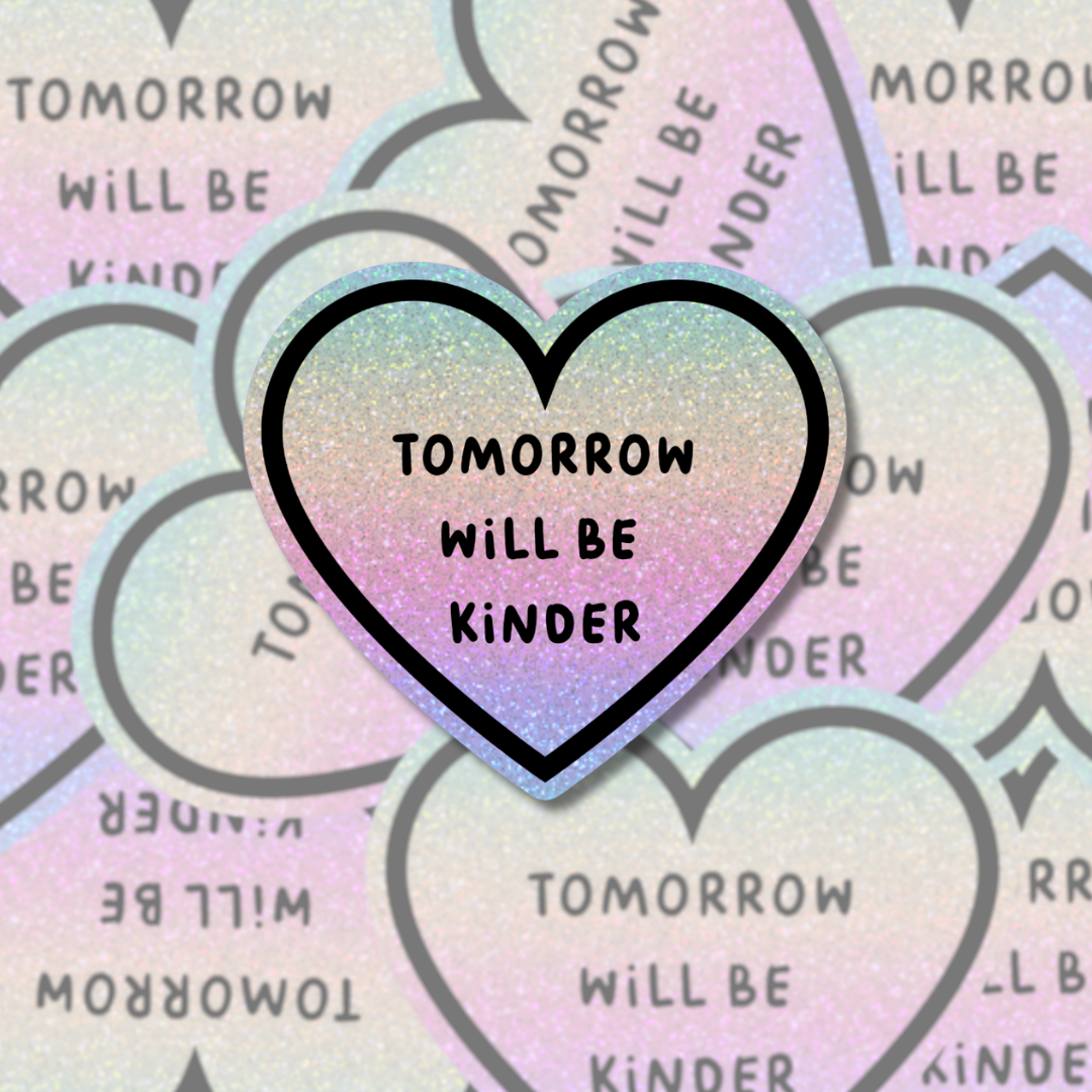 Tomorrow Will Be Kinder - Sticker