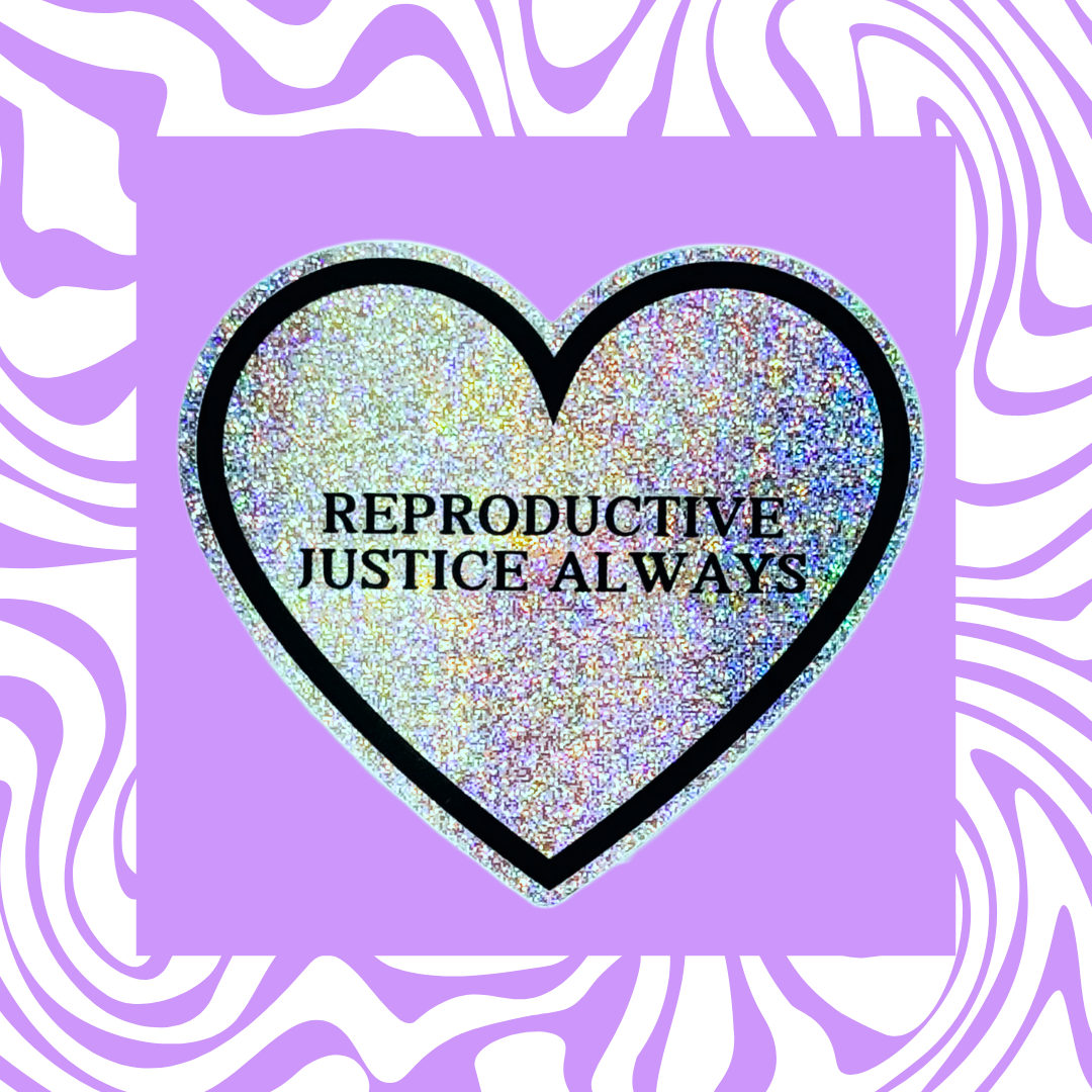 Reproductive Justice Always - Sticker