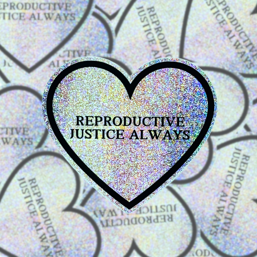 Reproductive Justice Always - Sticker