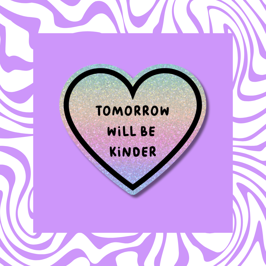 Tomorrow Will Be Kinder - Sticker