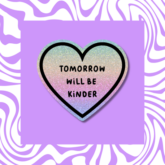 Tomorrow Will Be Kinder - Sticker