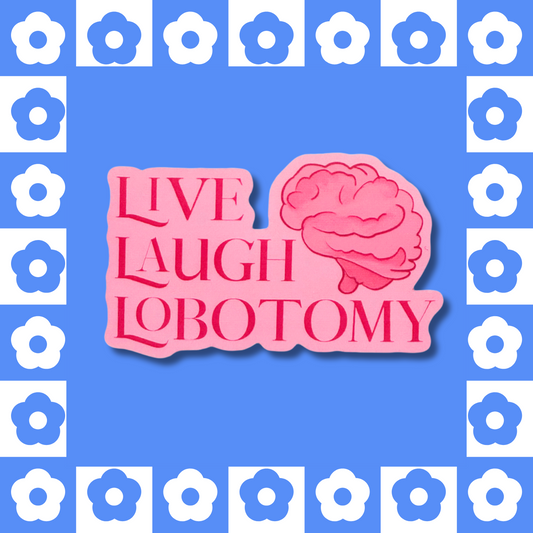 Live, Laugh, Lobotomy - Sticker