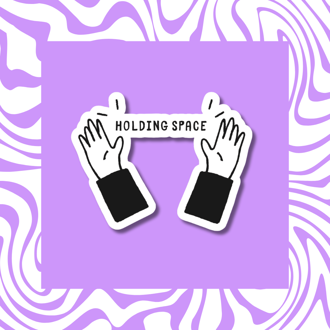 Matte vinyl sticker featuring two hands holding a banner that reads ‘HOLDING SPACE’