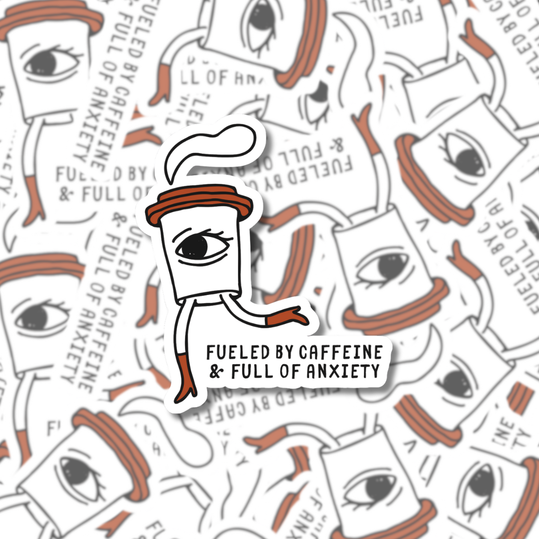 Fueled by Caffine & Full of Anxiety