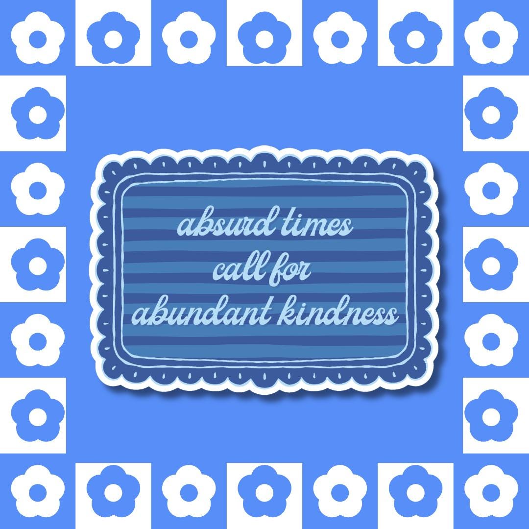 Absurd Times, Abundant Kindness Sticker - Activist Social Justice Quote Gift