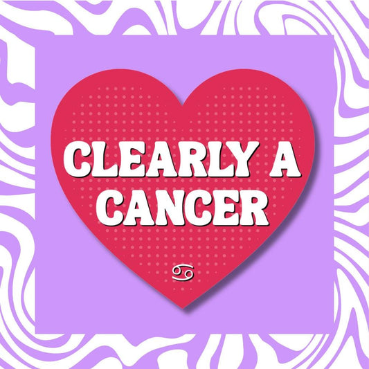 Clearly a Cancer Sticker- Zodiac Horoscope Astrology Water Sign Decal