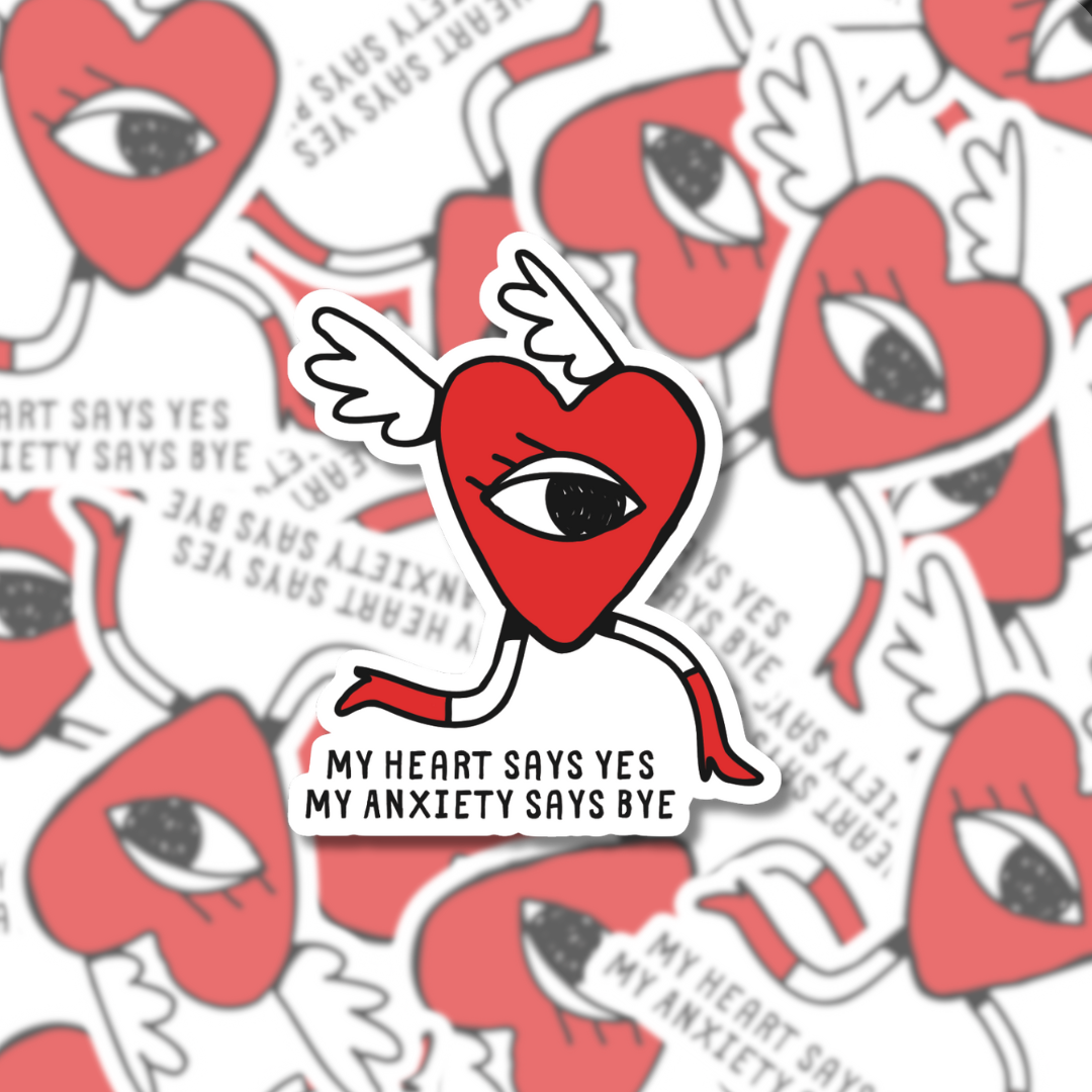 My Heart Says Yes. My Anxiety Says Bye - Sticker