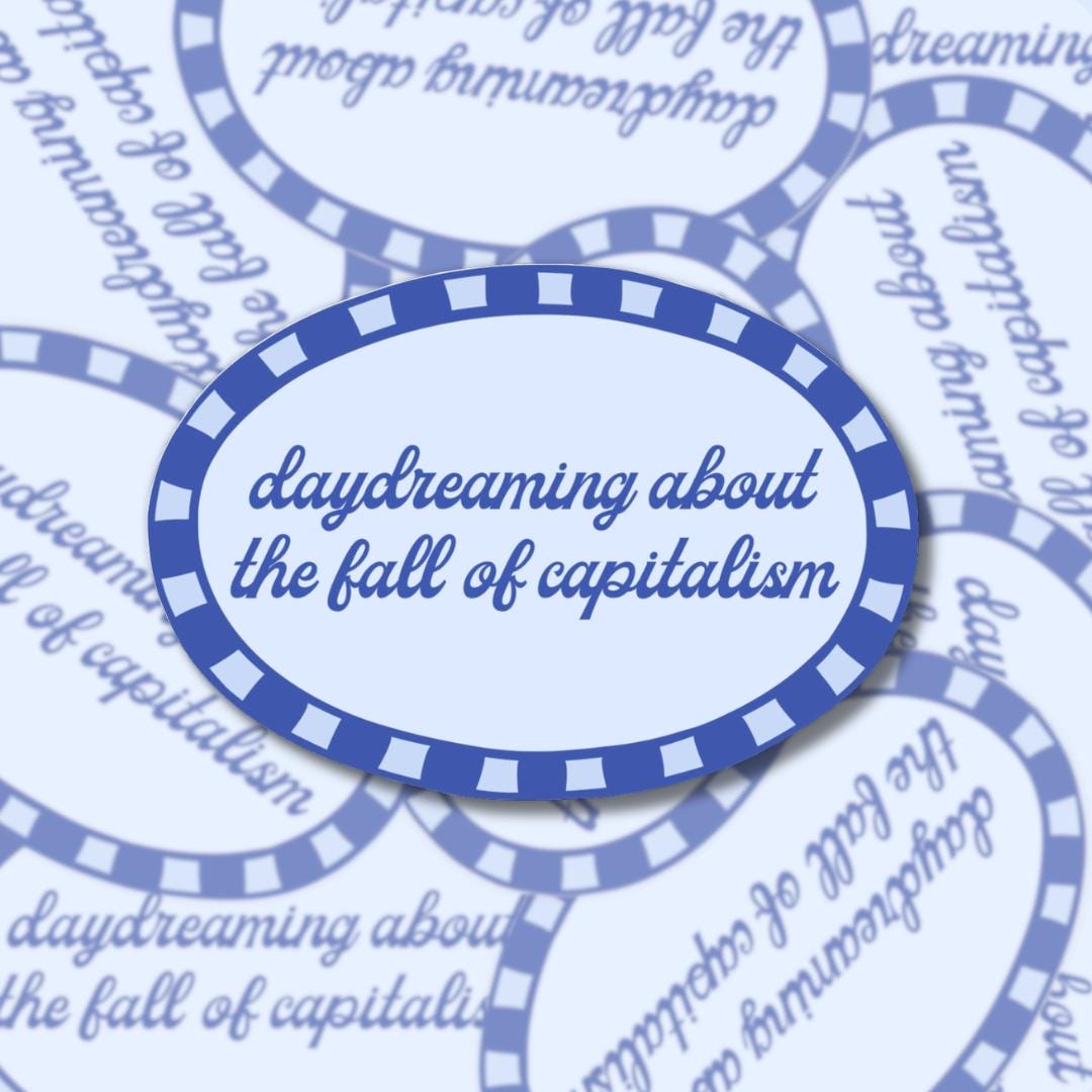 Daydreaming Fall of Capitalism Sticker - Anti-Capitalist, Eat the Rich, Leftist Humour Vinyl Laptop Decal