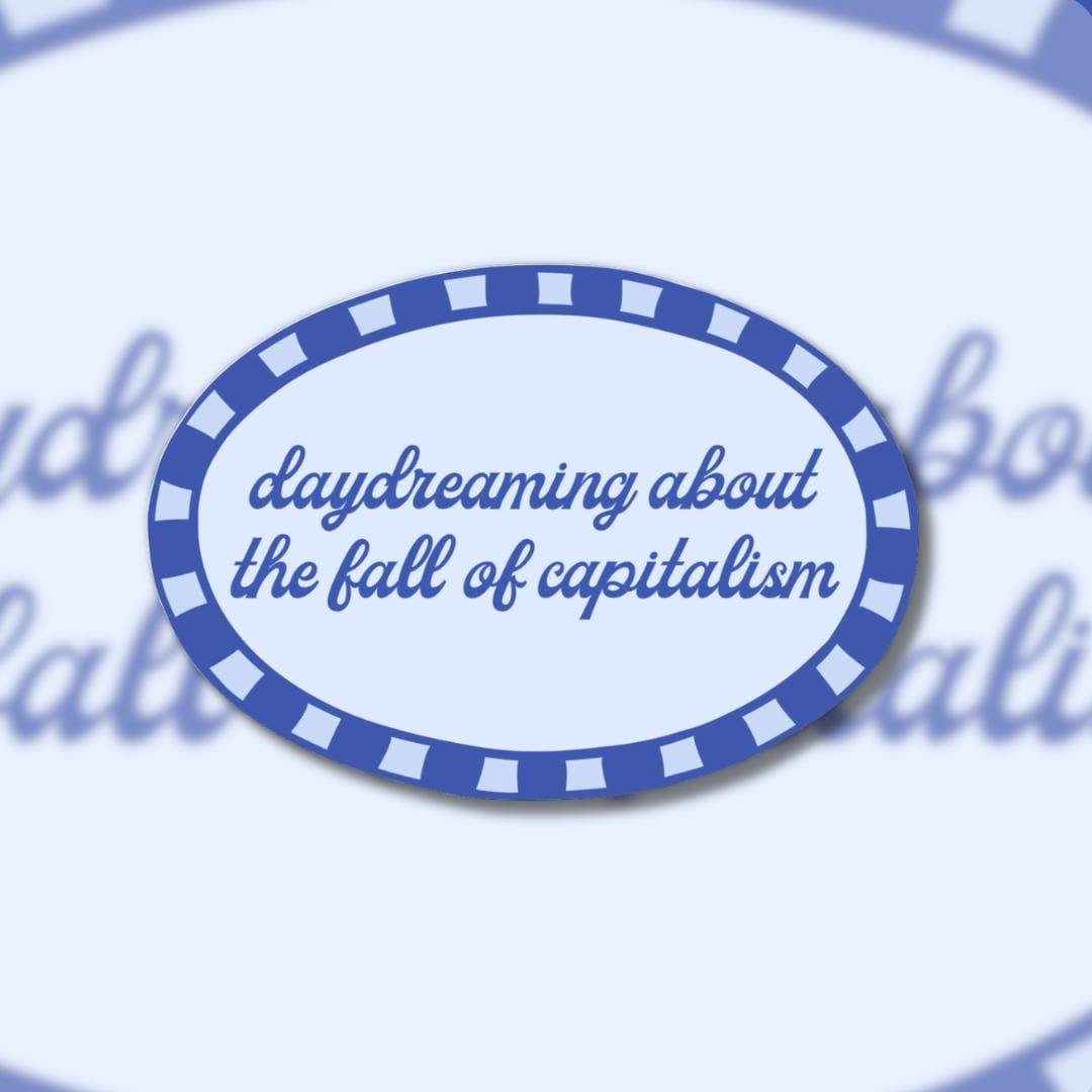 Daydreaming Fall of Capitalism Sticker - Anti-Capitalist, Eat the Rich, Leftist Humour Vinyl Laptop Decal