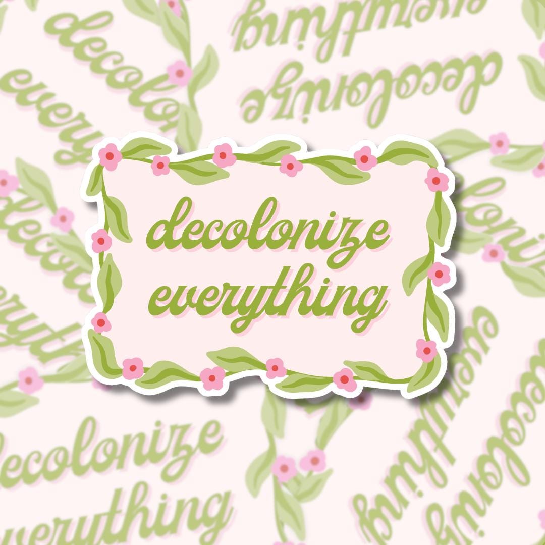 Decolonize Everything Floral Sticker, Anti-Colonial Social Justice Decal