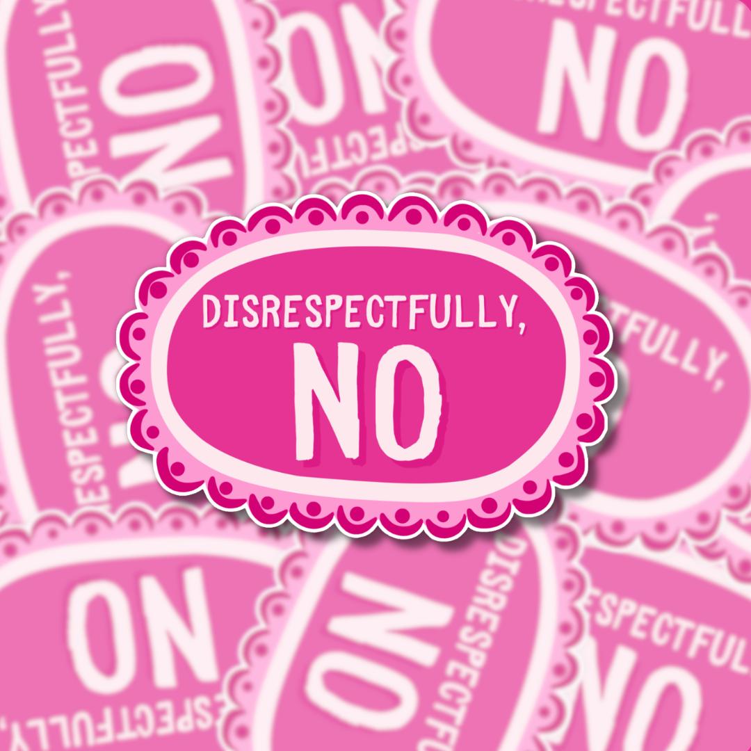 Disrespectfully No Vinyl Sticker - Sassy Pink Vinyl Laptop Decal, Relatable Feminist Humour