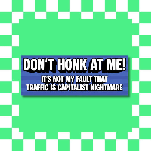 Don’t Honk at Me! Traffic Is a Capitalist Nightmare – Funny Political Bumper Sticker