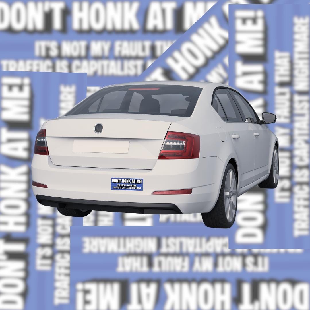 Don’t Honk at Me! Traffic Is a Capitalist Nightmare – Funny Political Bumper Sticker