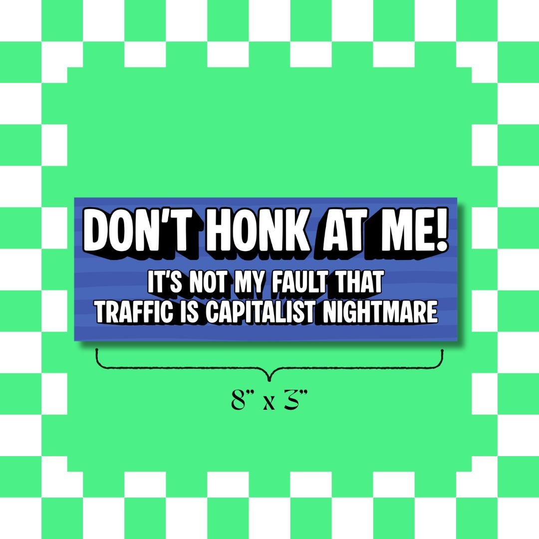 Don’t Honk at Me! Traffic Is a Capitalist Nightmare – Funny Political Bumper Sticker
