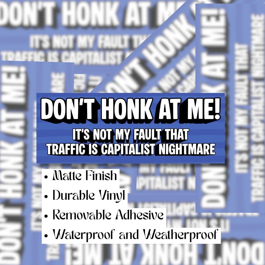 Don’t Honk at Me! Traffic Is a Capitalist Nightmare – Funny Political Bumper Sticker