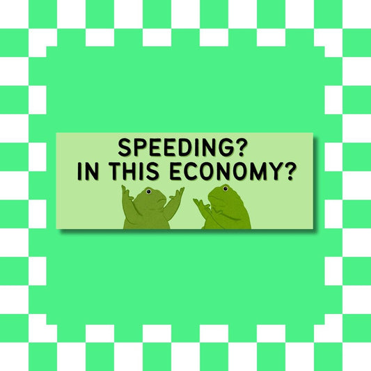Funny Frog - Speeding? In this Economy? Bumper Sticker