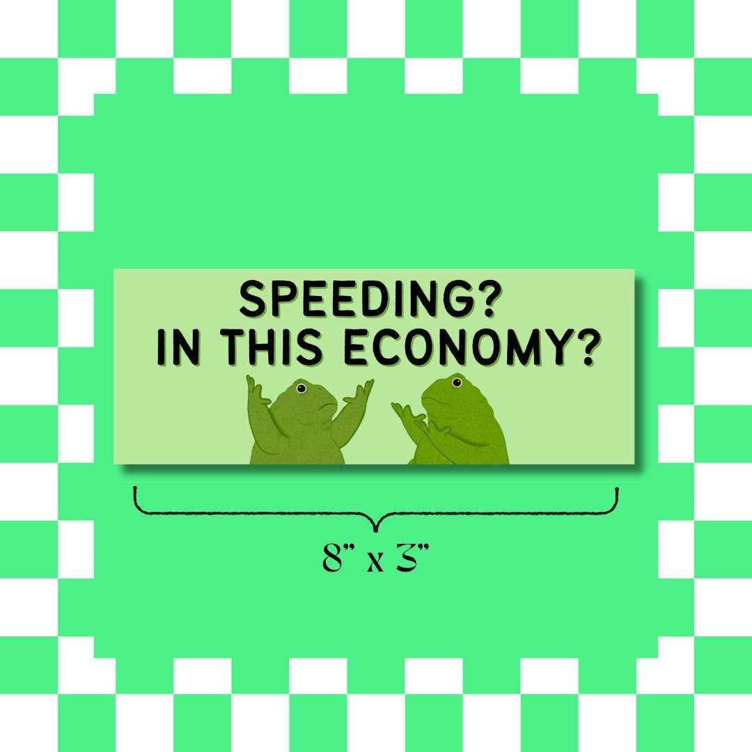 Funny Frog - Speeding? In this Economy? Bumper Sticker