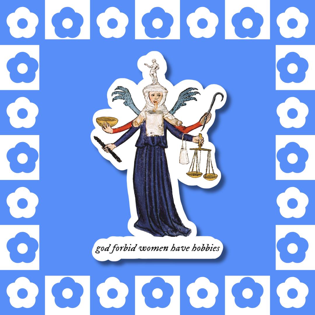 God Forbid Women Have Hobbies - Vinyl Sticker, Medieval Manuscript, Multitasking, Feminist Meme