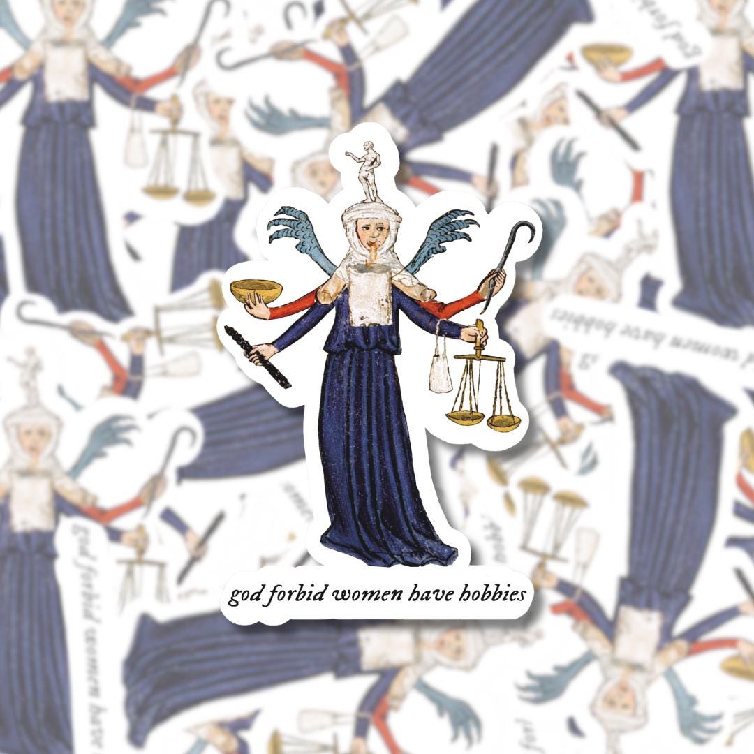 God Forbid Women Have Hobbies - Vinyl Sticker, Medieval Manuscript, Multitasking, Feminist Meme