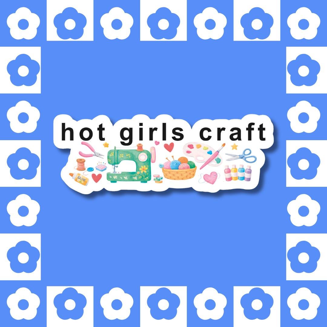 Hot Girls Craft Vinyl Sticker - Sewing, Knitting, Art Supplies, Meme Vinyl Laptop Decal