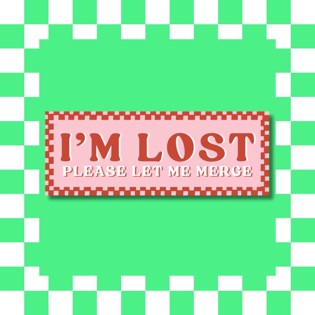 I'M LOST Please Let Me Merge – Bumper Sticker