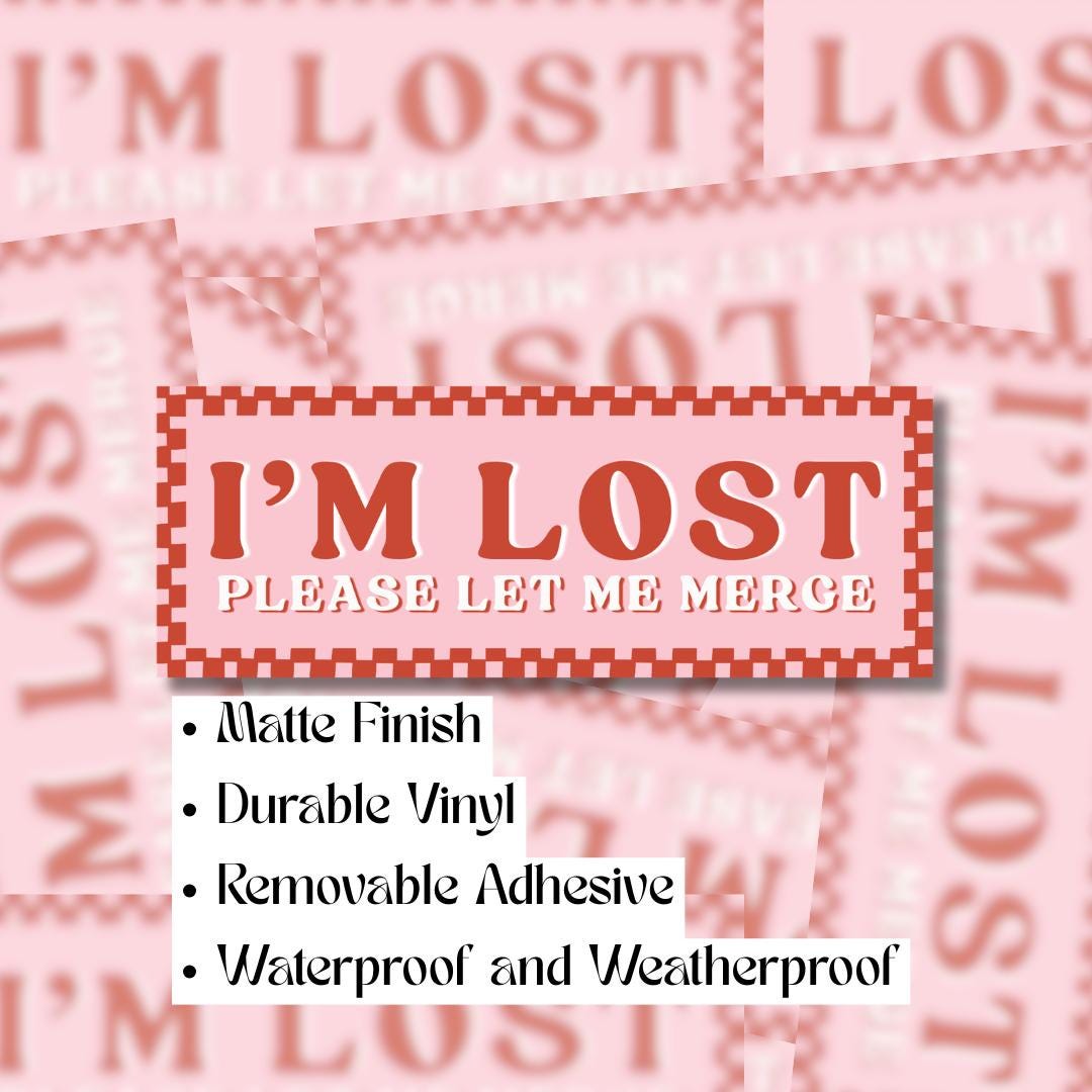 I'M LOST Please Let Me Merge – Bumper Sticker
