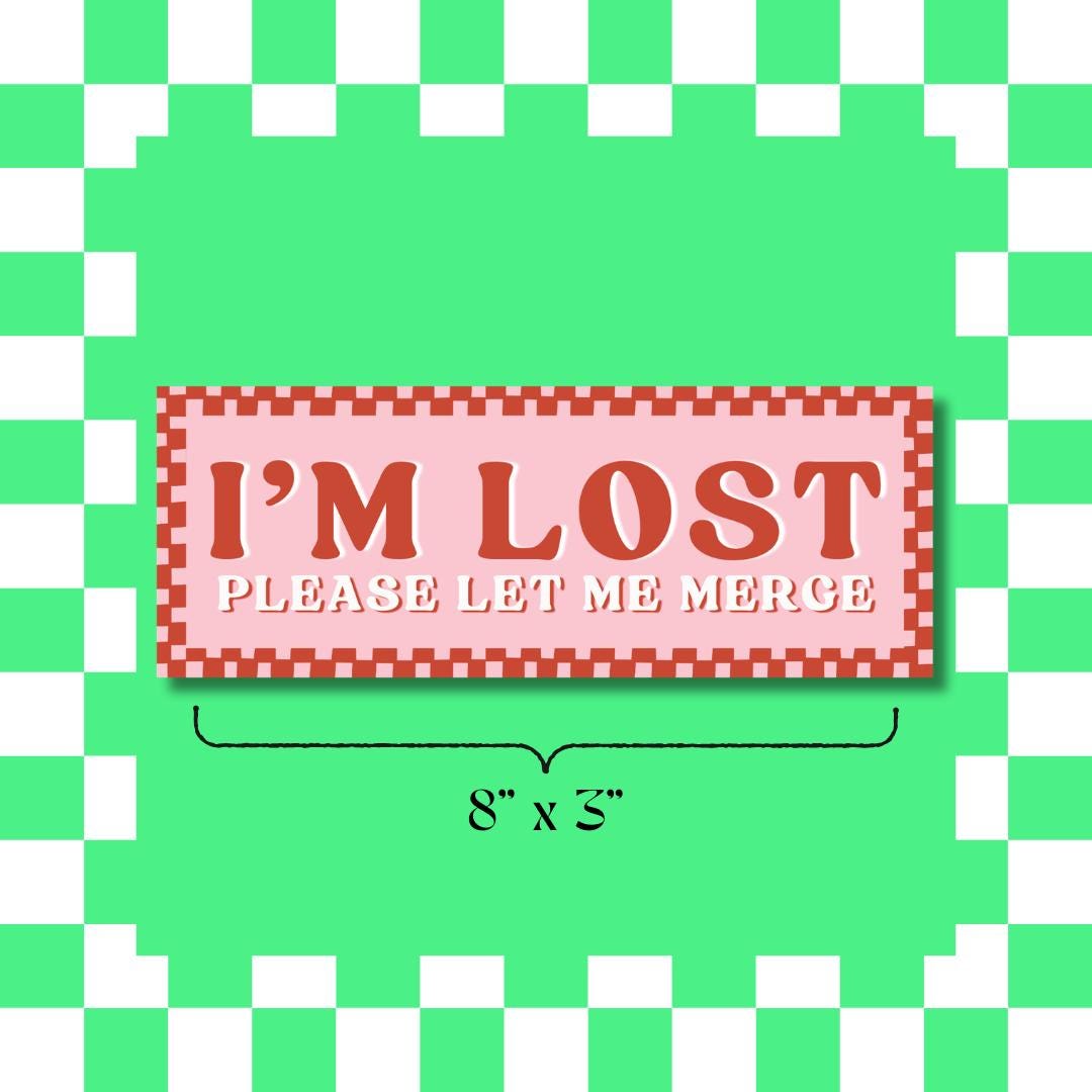 I'M LOST Please Let Me Merge – Bumper Sticker
