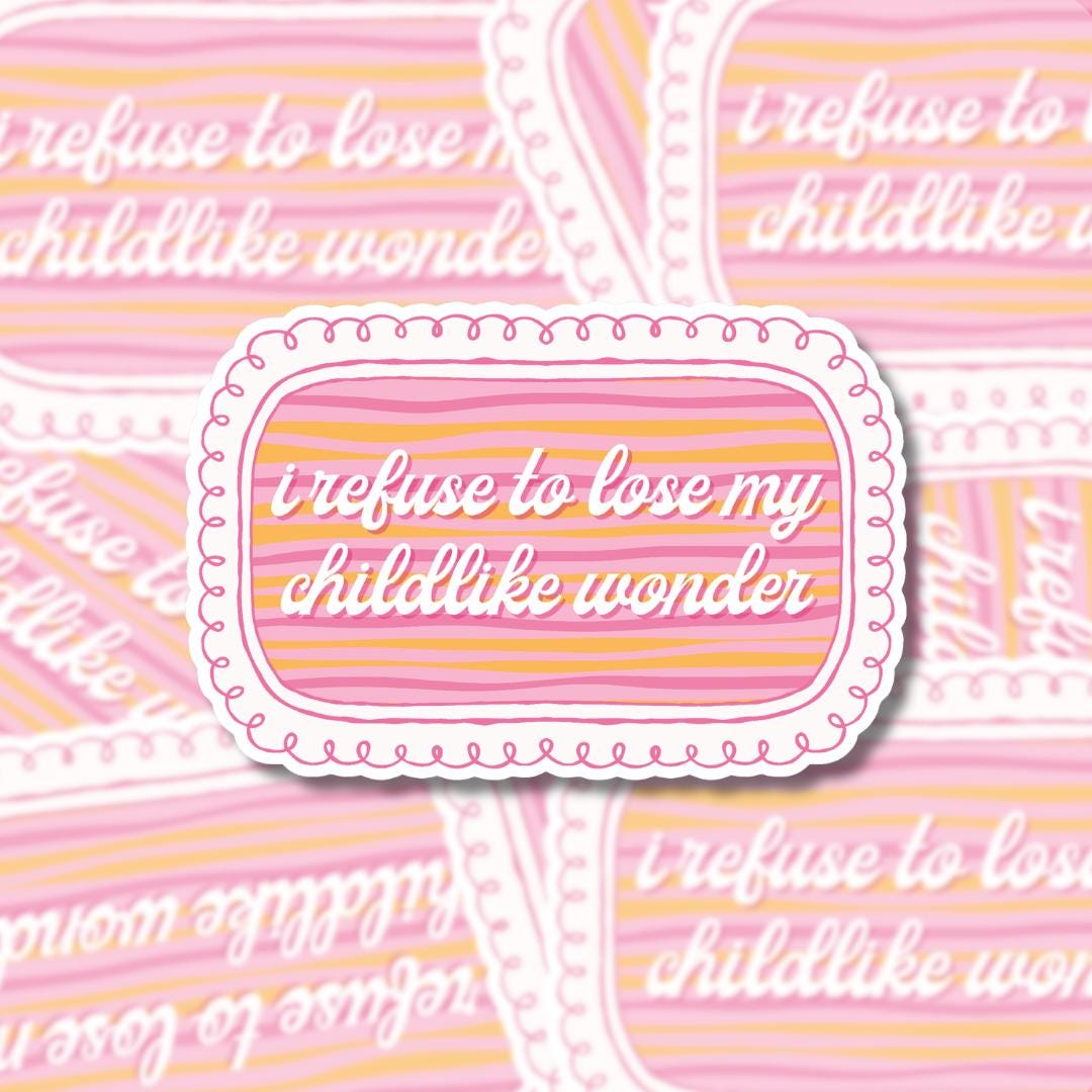 I Refuse to Lose My Childlike Wonder Sticker - Soft Girl, Feminist, Positive Affirmation