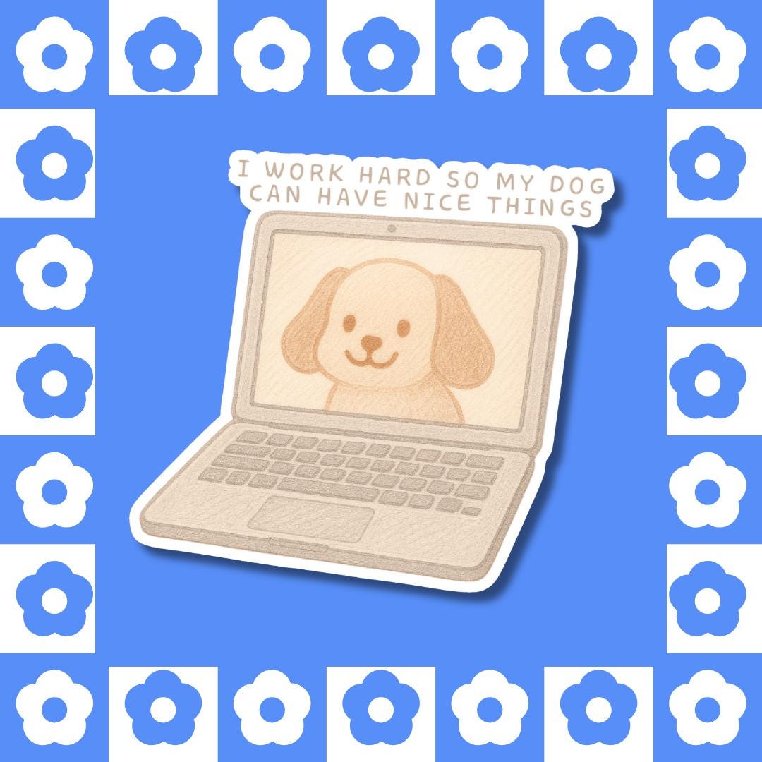 I Work Hard So My Dog Can Have Nice Things - dog sticker, pet parent
