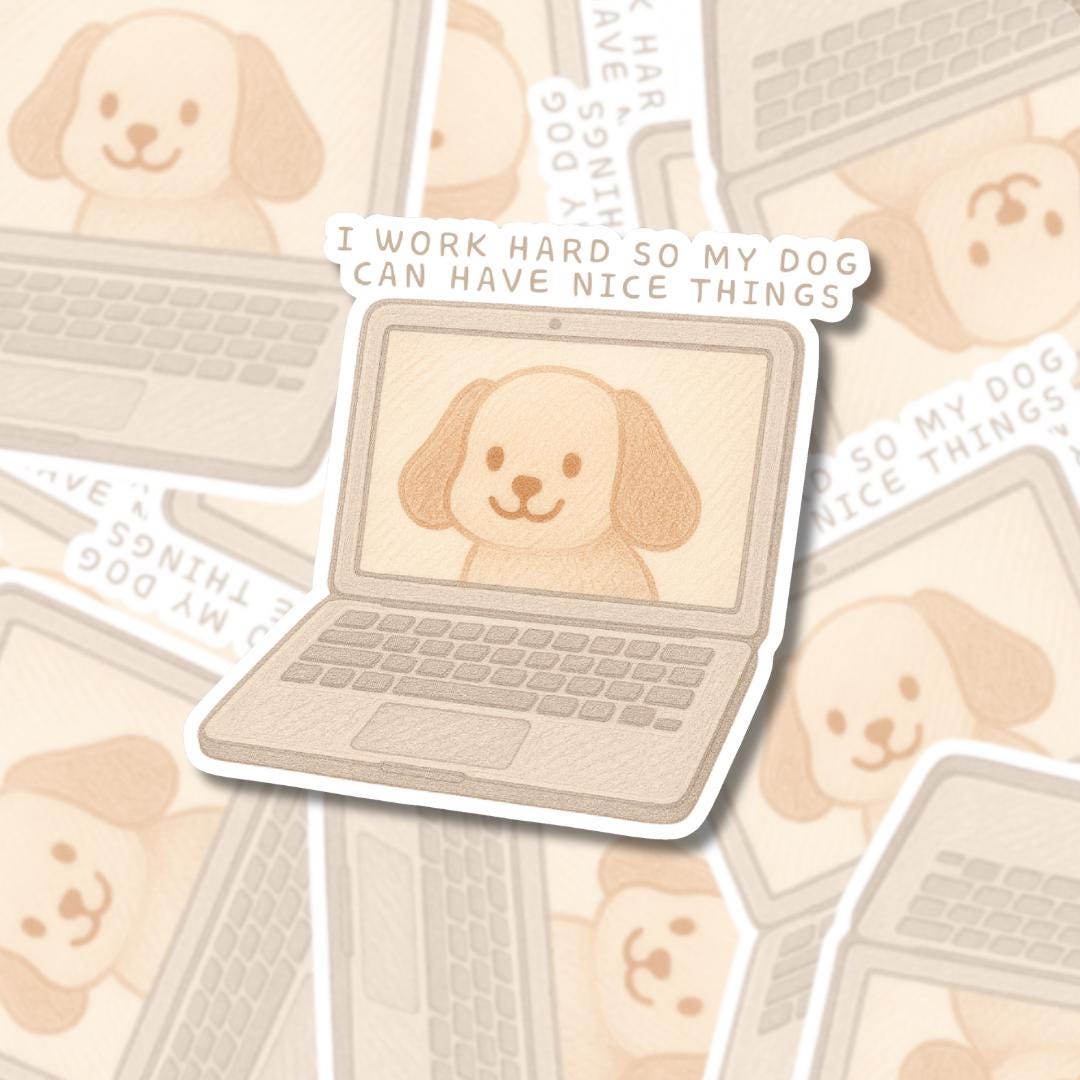 I Work Hard So My Dog Can Have Nice Things - dog sticker, pet parent