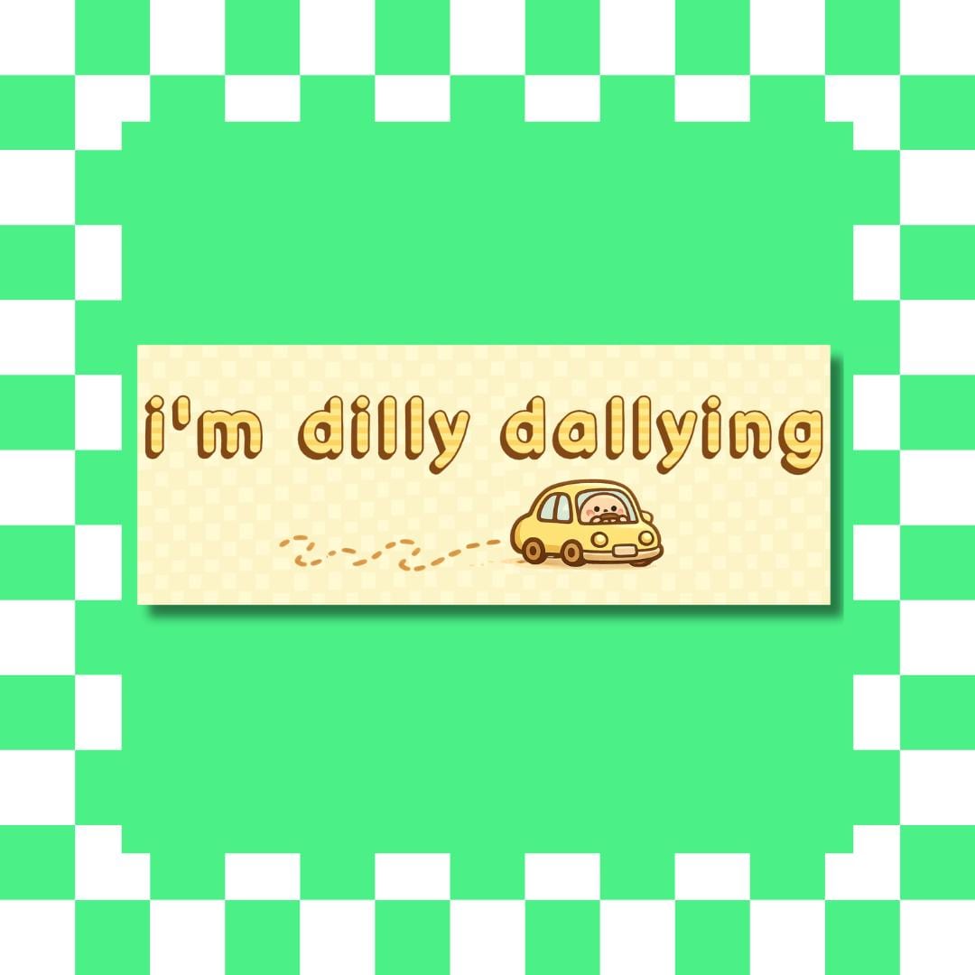 I’m Dilly Dallying Bumper Sticker - Car Decal, Vehicle Accessory