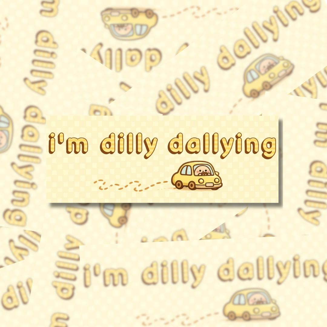 I’m Dilly Dallying Bumper Sticker - Car Decal, Vehicle Accessory
