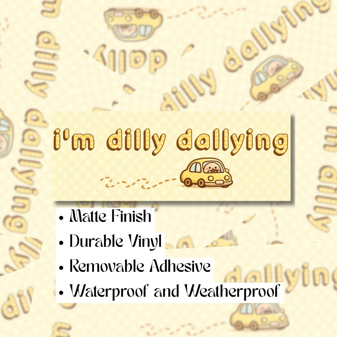 I’m Dilly Dallying Bumper Sticker - Car Decal, Vehicle Accessory