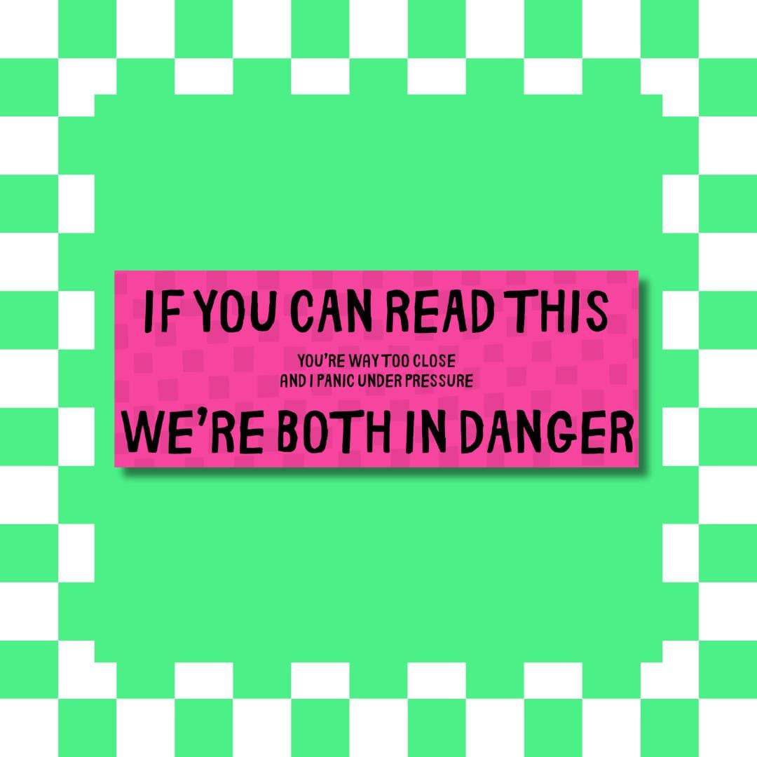 If You Can Read This We’re Both in Danger Bumper Sticker – Anxious Driver Funny Car Decal – Anti Tailgating Humour