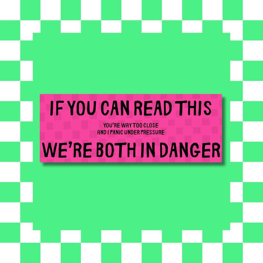 If You Can Read This We’re Both in Danger Bumper Sticker – Anxious Driver Funny Car Decal – Anti Tailgating Humour