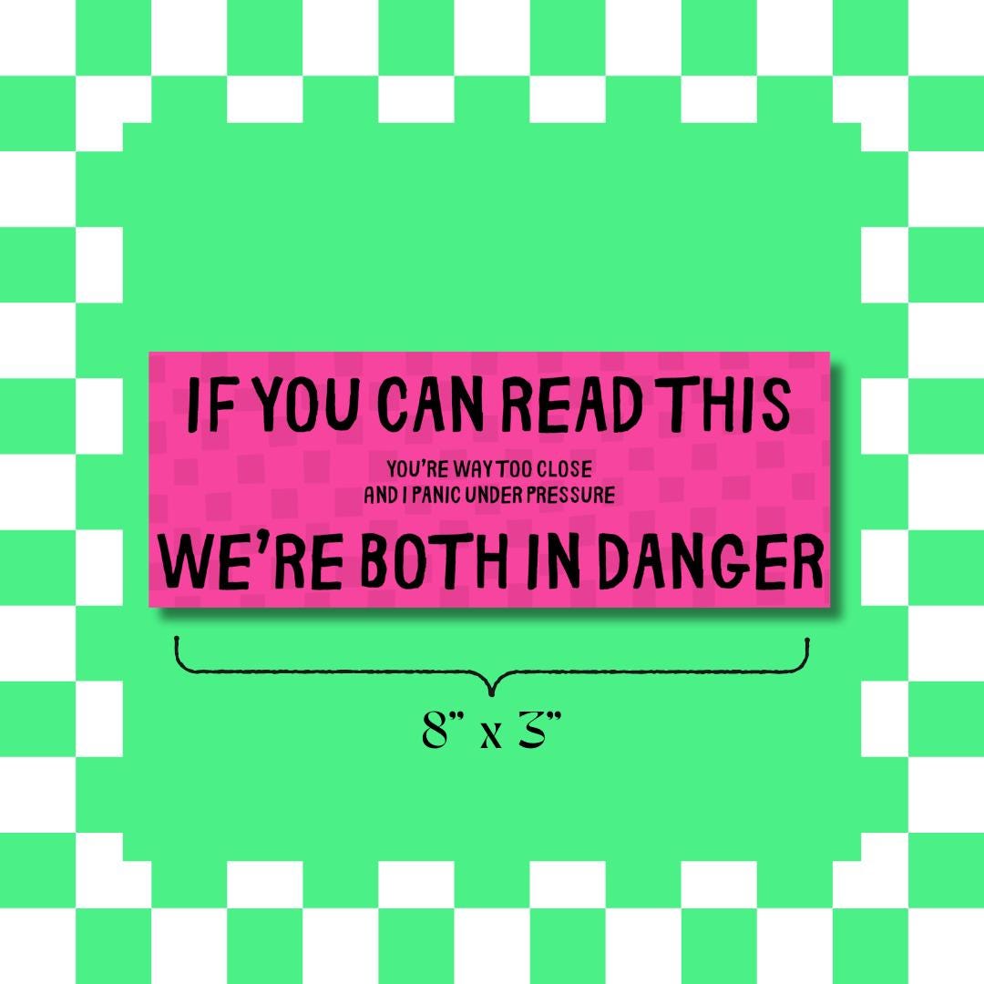 If You Can Read This We’re Both in Danger Bumper Sticker – Anxious Driver Funny Car Decal – Anti Tailgating Humour