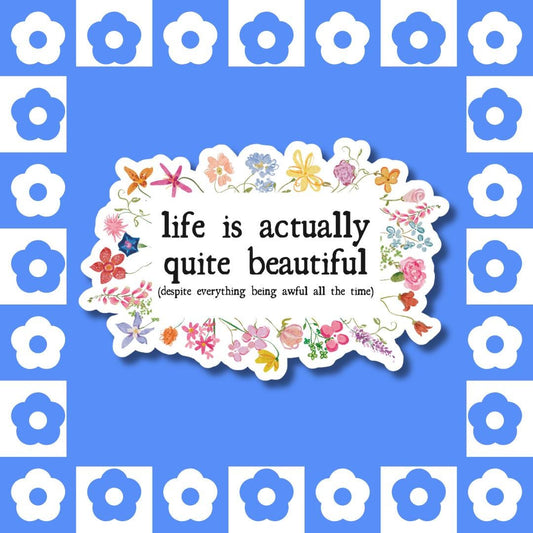 Life is Actually Quite Beautiful (or Awful) Floral Sticker – Laptop Decal