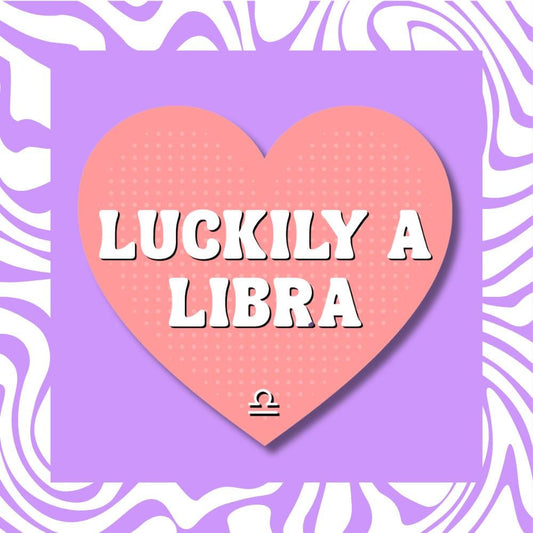 Luckily a Libra Sticker - Zodiac Horoscope Astrology Air Sign Decal