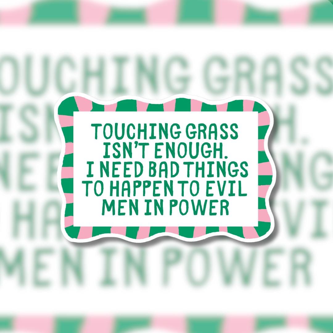Touching Grass Isn't Enough Sticker - Political Meme, Chronically Online Humor, Social Justice Activist