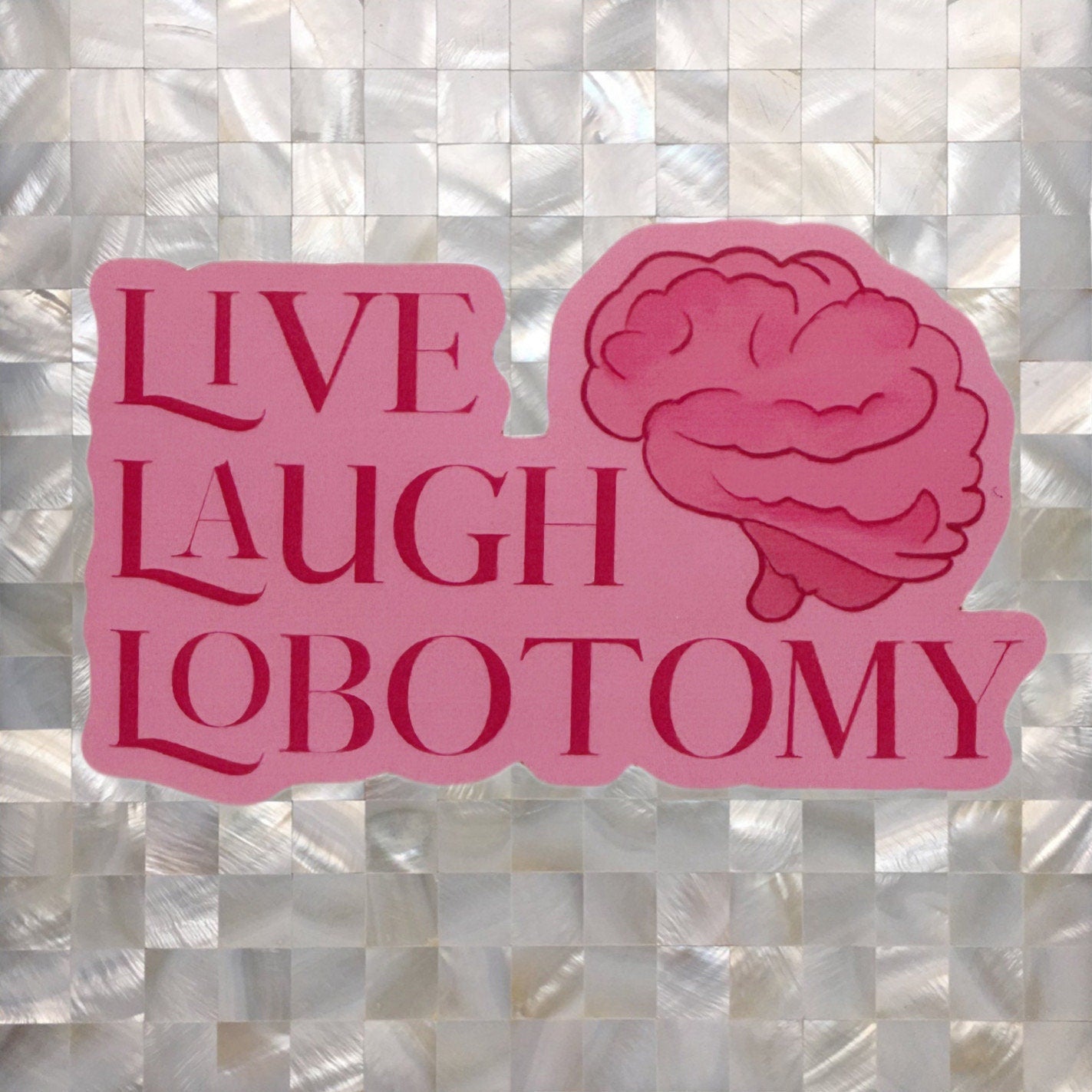 Live, Laugh, Lobotomy - Sticker