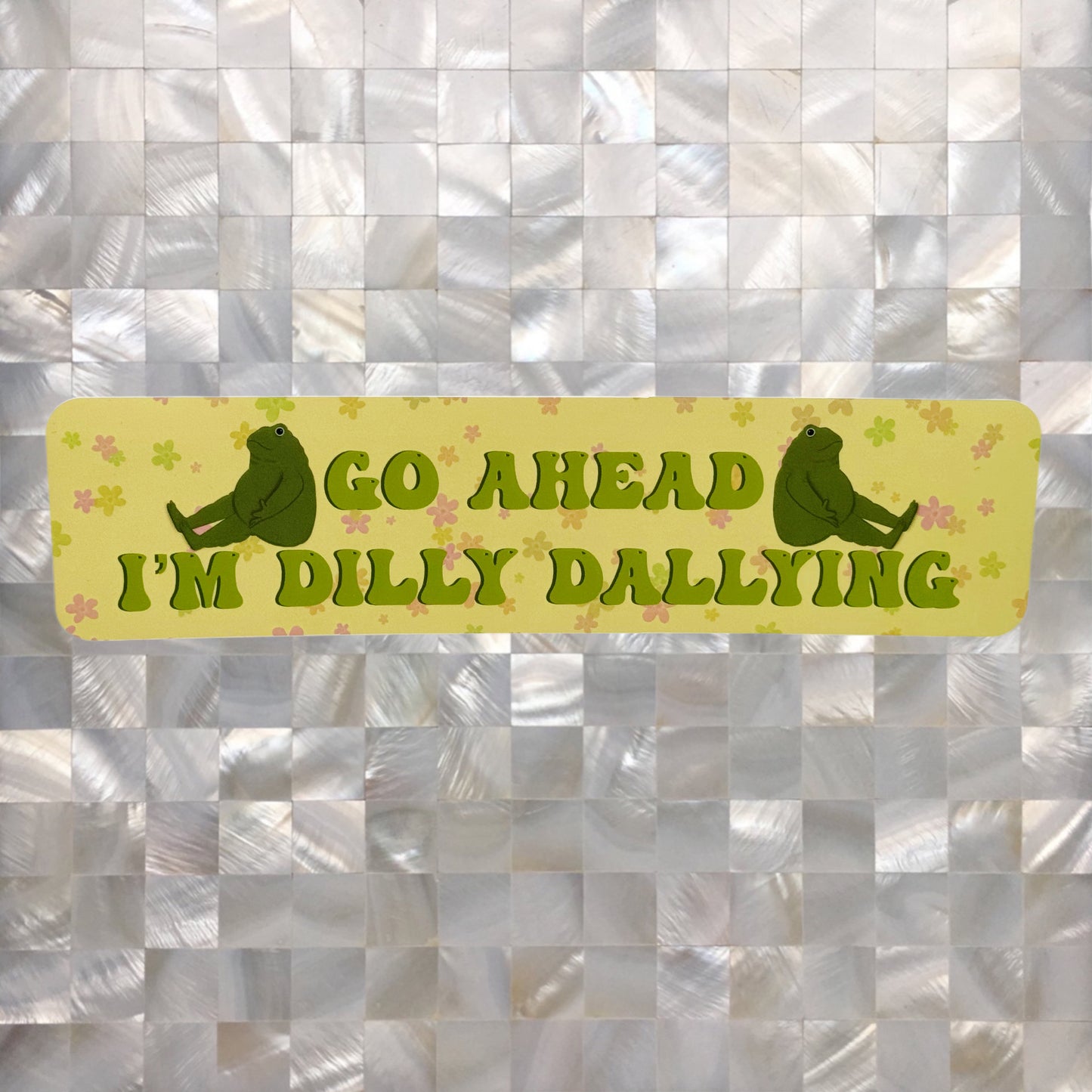 dilly dallying - Bumper Sticker