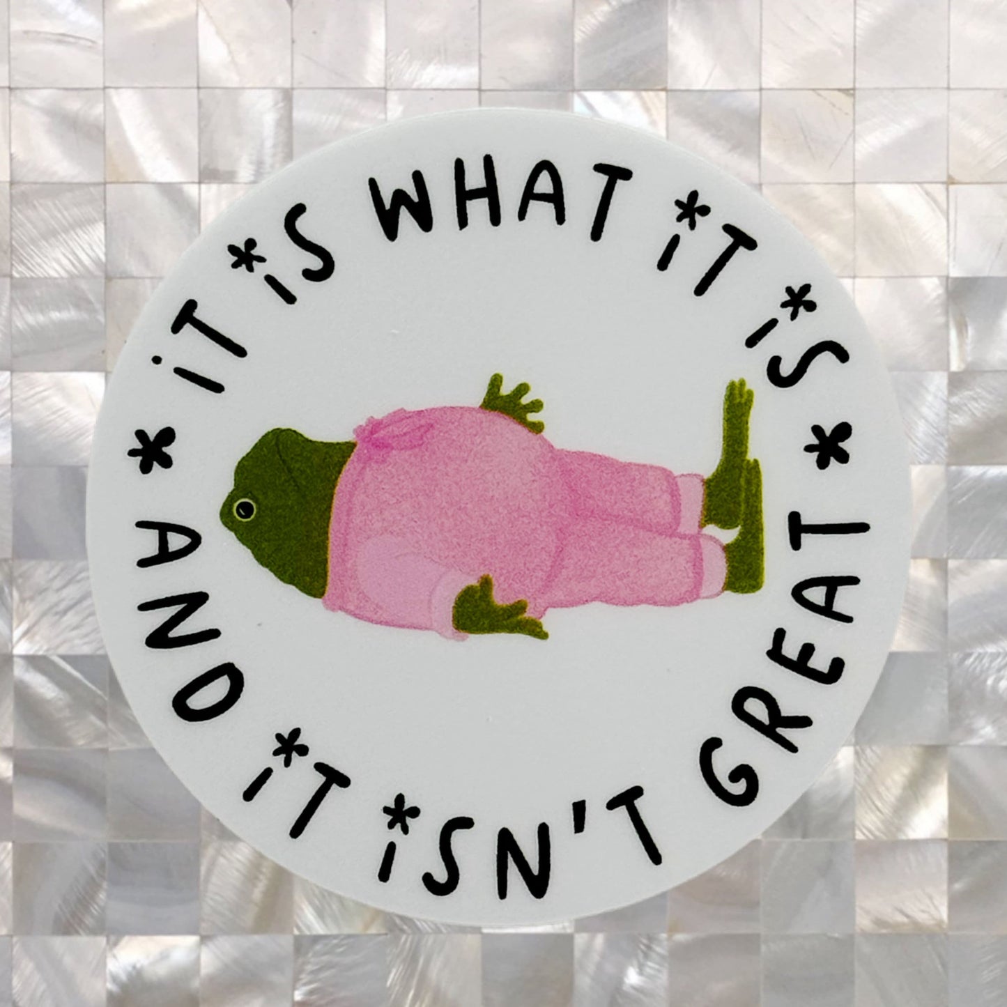 It Is What It Is and It Isn't Great - Sticker